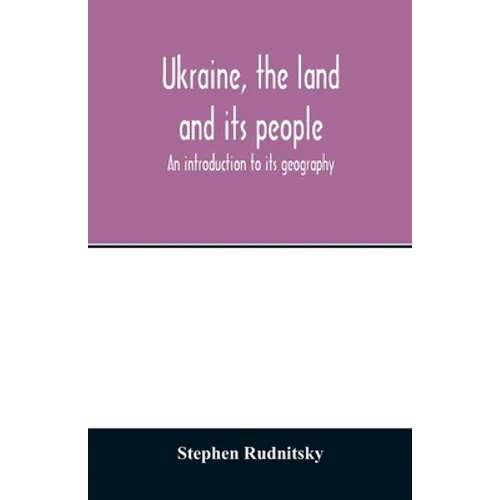 Ukraine, the land and its people; an introduction to its geography - Paperback