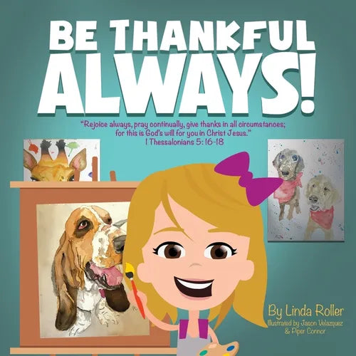 Be Thankful Always!: "Rejoice always, pray continually, give thanks in all circumstances; for this is God's will for you in Christ Jesus." - Paperback