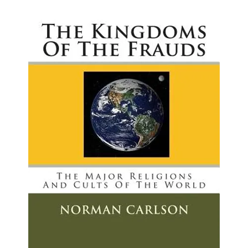 The Kingdoms Of The Frauds: The Major Religions And Cults Of The World - Paperback
