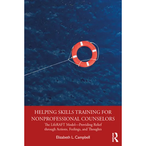 Helping Skills Training for Nonprofessional Counselors: The Liferaft Model--Providing Relief Through Actions, Feelings, and Thoughts - Paperback