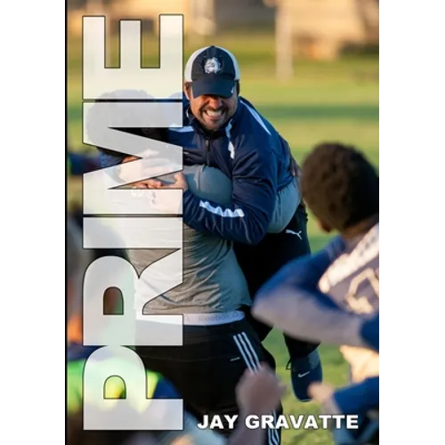 Prime: One High School Soccer Coach's Story of How a Successful Program Can Be Built Anywhere - Paperback