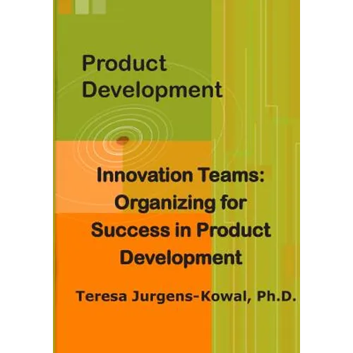 Product Development Innovation Teams: Organizing for Success in New Product Development - Paperback