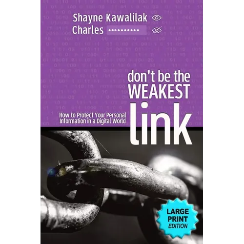 Don't Be the Weakest Link: How to Protect Your Personal Information in a Digital World - Paperback