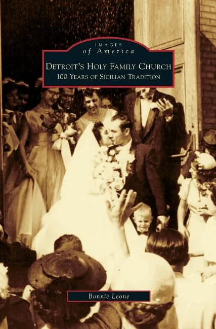 Detroit's Holy Family Church: 100 Years of Sicilian Tradition - Hardcover