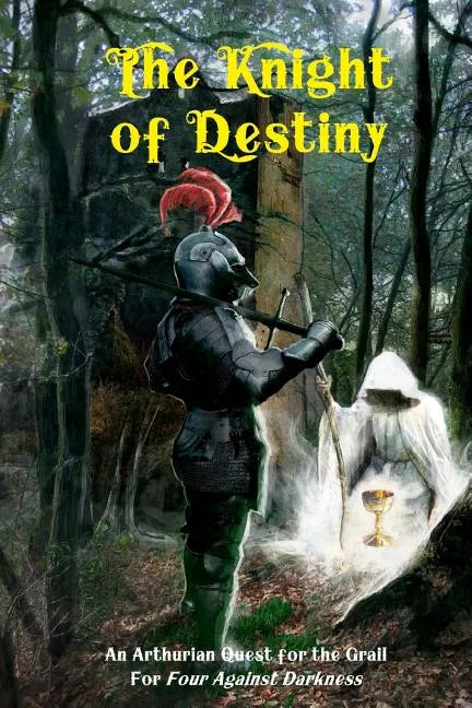 The Knight of Destiny: An Arthurian Quest for the Grail for Four Against Darkness - Paperback