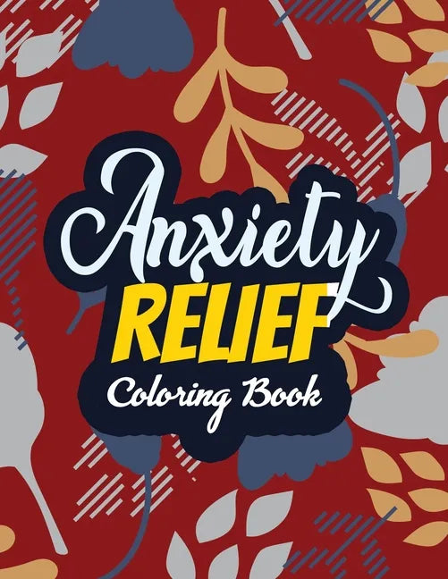 Anxiety Relief Coloring Book: Adults Stress Releasing Coloring Book With Inspirational Quotes, 14 Motivating & Creative Art Activities, Anti-Stress - Paperback