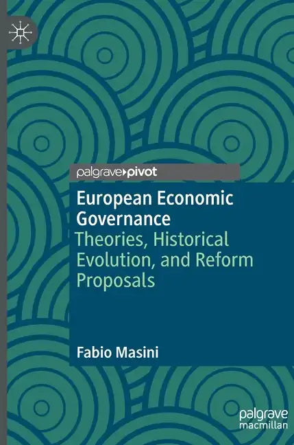 European Economic Governance: Theories, Historical Evolution, and Reform Proposals - Hardcover