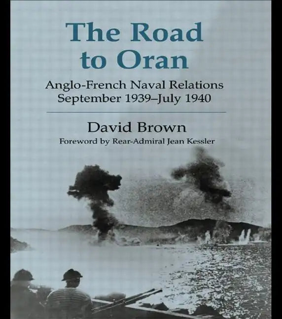 The Road to Oran: Anglo-French Naval Relations, September 1939-July 1940 - Paperback