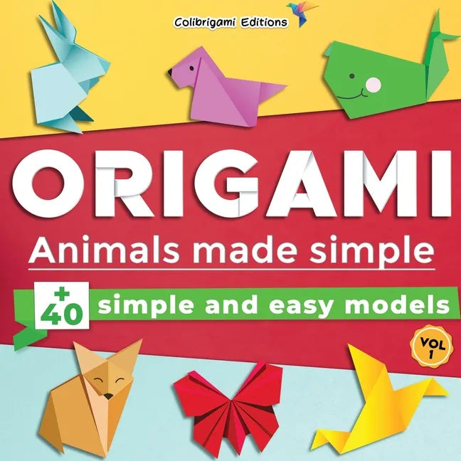 Origami - Animals made simple: +40 simple and easy models. Vol.1: full-color step-by-step book for beginners (kids & adults) - Paperback