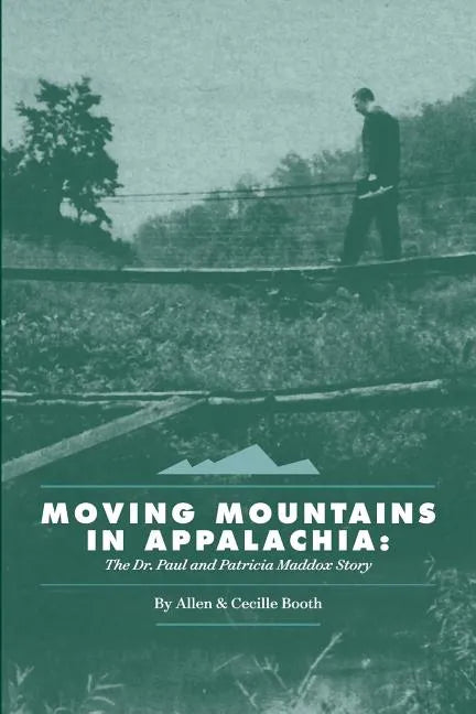 Moving Mountains in Appalachia: The Dr. Paul and Patricia Maddox Story - Paperback