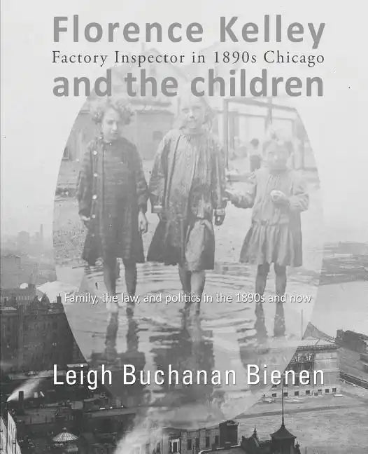 Florence Kelley and the Children: Factory Inspector in 1890s Chicago - Paperback