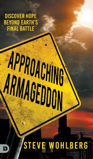 Approaching Armageddon: Discover Hope Beyond Earth's Final Battle - Hardcover