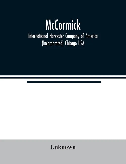 McCormick; International Harvester Company of America (Incorporated) Chicago USA - Paperback