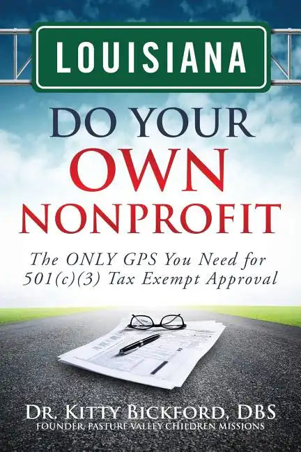 Louisiana Do Your Own Nonprofit: The ONLY GPS You Need for 501c3 Tax Exempt Approval - Paperback