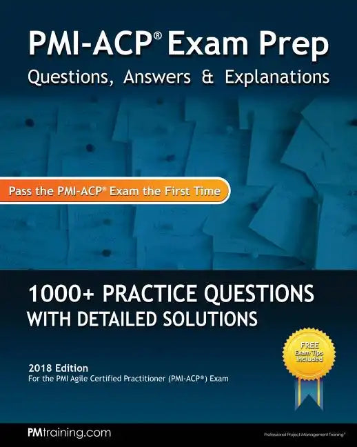 PMI-ACP Exam Prep: Questions, Answers, & Explanations - Paperback