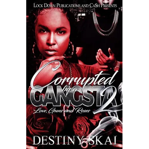 Corrupted by a Gangsta 2: Love, Guns and Roses - Paperback