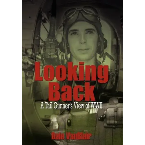 Looking Back: A Tail Gunner's View of WWII - Hardcover