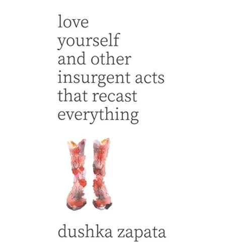 Love Yourself: and Other Insurgent Acts That Recast Everything - Paperback