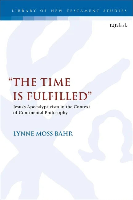 "The Time Is Fulfilled": Jesus's Apocalypticism in the Context of Continental Philosophy - Paperback