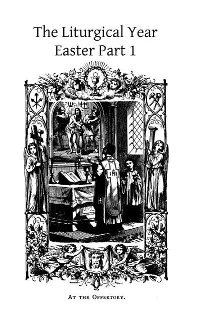 The Liturgical Year: Easter Part 1 - Paperback
