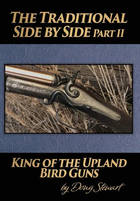 The Traditional Side by Side: King of the Upland Bird Guns Part Two - Hardcover