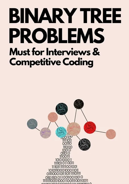 Binary Tree Problems: Must for Interviews and Competitive Coding - Paperback