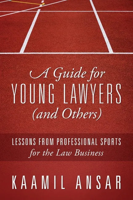 A Guide for Young Lawyers (and Others): Lessons from Professional Sports for the Law Business - Paperback