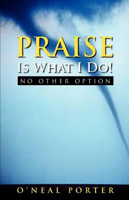 PRAISE Is What I Do - No Other Option - Paperback