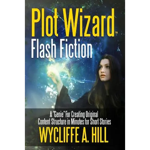 Plot Wizard Flash Fiction: A "Genie" For Creating Original Content Structure in Minutes for Short Stories - Paperback