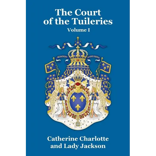 The Court of the Tuileries Vol. I - Paperback