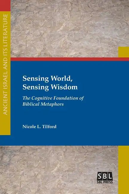 Sensing World, Sensing Wisdom: The Cognitive Foundation of Biblical Metaphors - Paperback