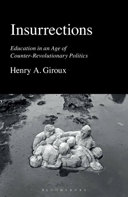 Insurrections: Education in an Age of Counter-Revolutionary Politics - Hardcover