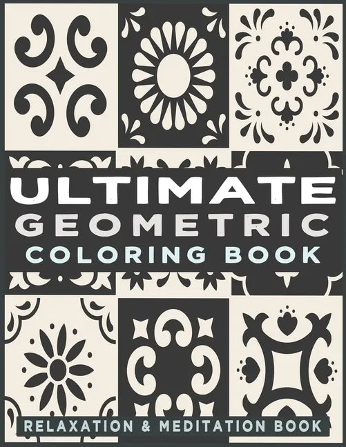 Ultimate Geometric Coloring Book: Adult Coloring Book with 78 Designs, Patterns & Abstract based on Japanese ornament and Arabical for Relaxation, Ins - Paperback