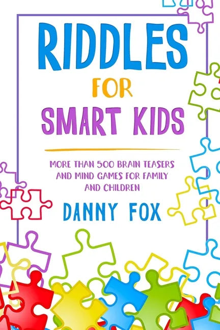 Riddles for Smart Kids: More Than 500 Brain Teasers and Mind Games for Family and Children - Paperback