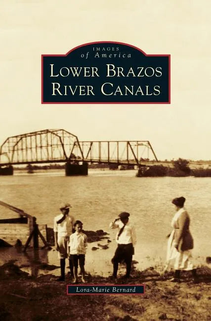 Lower Brazos River Canals - Hardcover