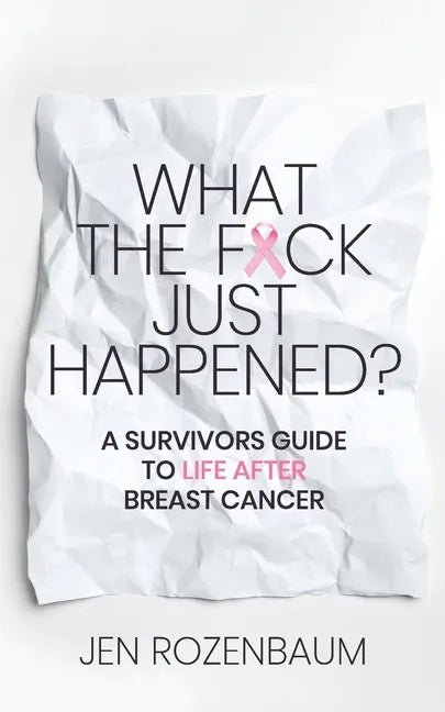 What the F*ck Just Happened? A Survivors Guide to Life After Breast Cancer. - Paperback