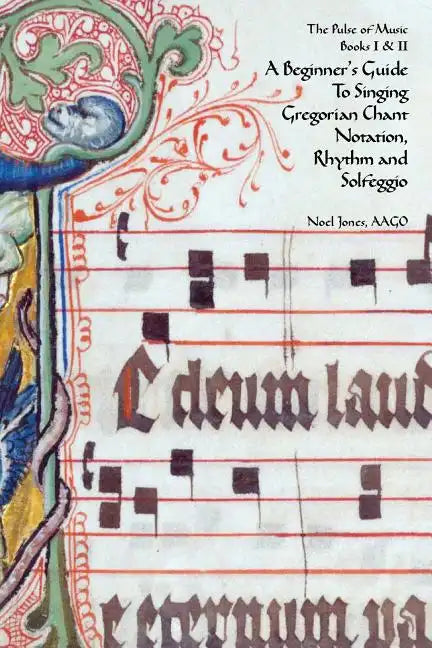 A Beginner's Guide To Singing Gregorian Chant Notation, Rhythm and Solfeggio - Paperback