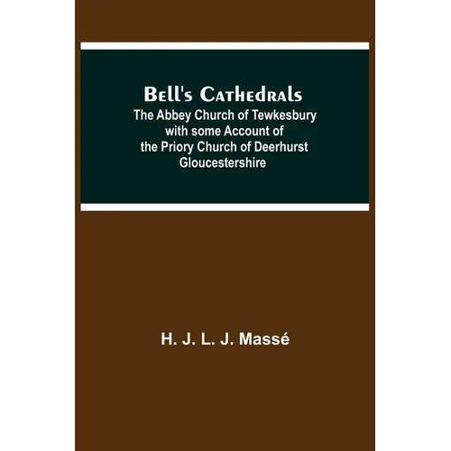 Bell'S Cathedrals; The Abbey Church Of Tewkesbury With Some Account Of The Priory Church Of Deerhurst Gloucestershire - Paperback