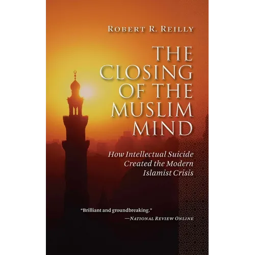 The Closing of the Muslim Mind: How Intellectual Suicide Created the Modern Islamist Crisis - Paperback