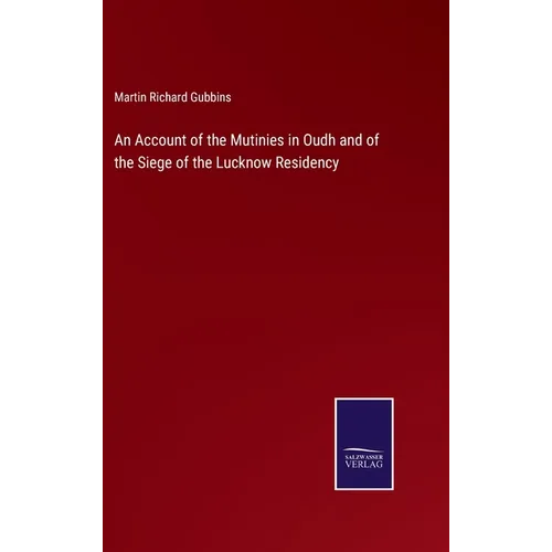 An Account of the Mutinies in Oudh and of the Siege of the Lucknow Residency - Hardcover