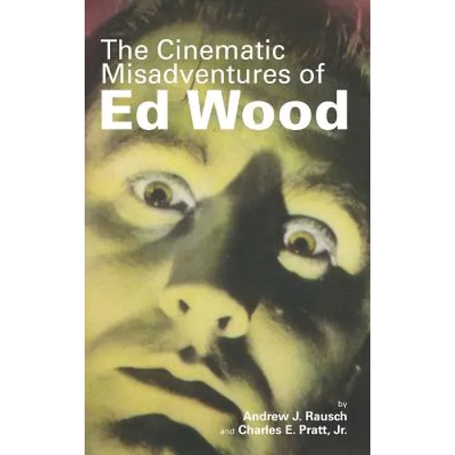 The Cinematic Misadventures of Ed Wood (hardback) - Hardcover