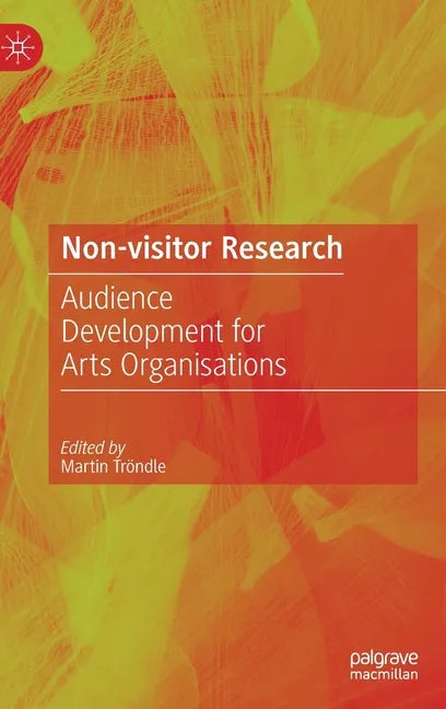 Non-Visitor Research: Audience Development for Arts Organisations - Hardcover
