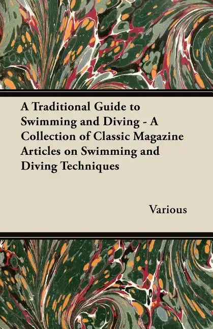 A Traditional Guide to Swimming and Diving - A Collection of Classic Magazine Articles on Swimming and Diving Techniques - Paperback