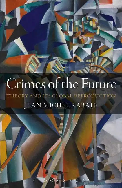 Crimes of the Future: Theory and its Global Reproduction - Paperback