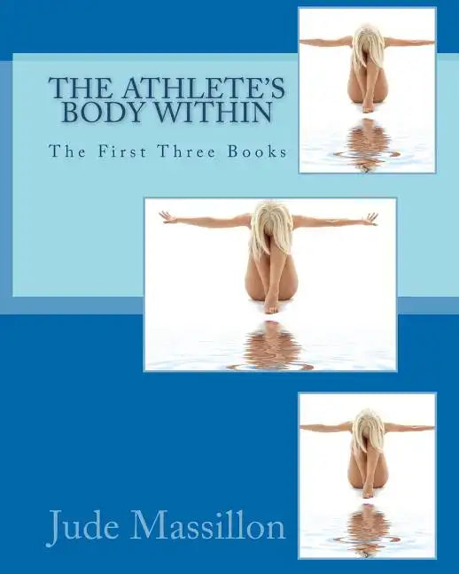 The Athlete's Body Within: The First Three Books - Paperback