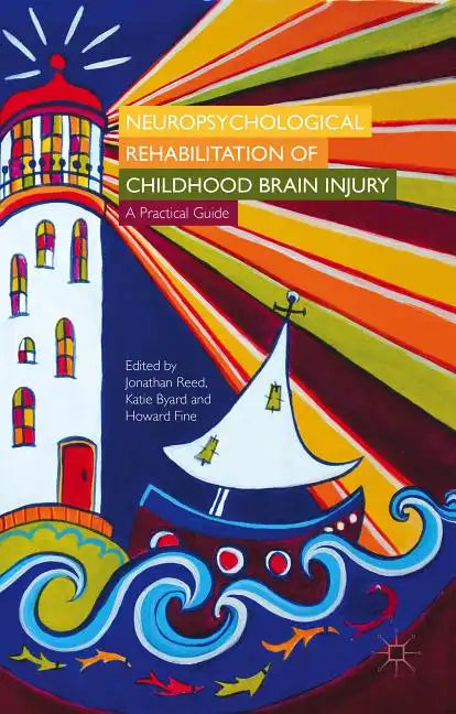 Neuropsychological Rehabilitation of Childhood Brain Injury: A Practical Guide - Paperback