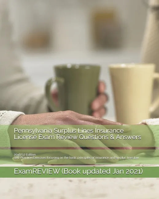 Pennsylvania Surplus Lines Insurance License Exam Review Questions & Answers 2016/17 Edition: Self-Practice Exercises focusing on the basic principles - Paperback