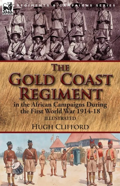 The Gold Coast Regiment in the African Campaigns During the First World War 1914-18 - Paperback