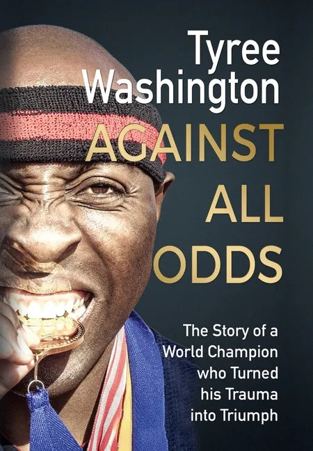 Against All Odds: The Story of a World Champion who Turned his Trauma into Triumph - Hardcover