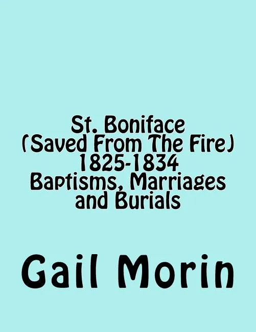 St. Boniface (Saved From The Fire) 1825-1834 Baptisms, Marriages and Burials - Paperback